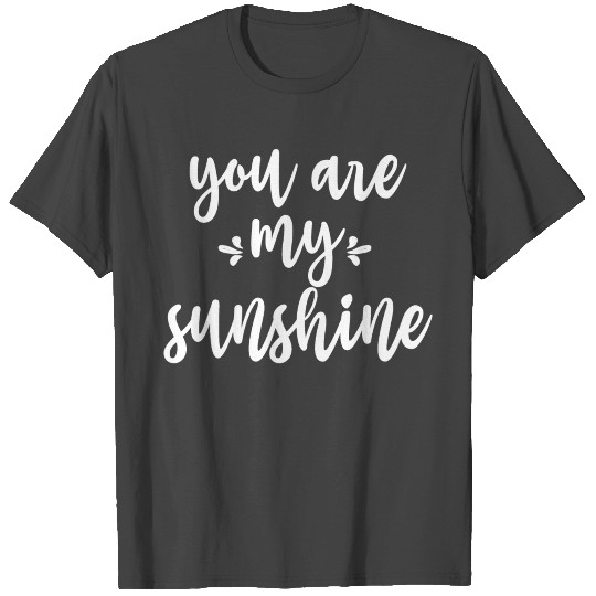 You Are My Sunshine T Shirts
