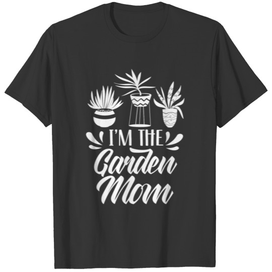 I'm The Garden Mom Gardener Mother Gardening T Shirts