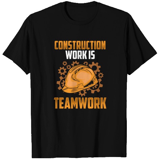 Construction Work Is Team Work Teamwork Worker T Shirts