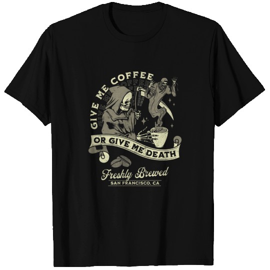 Give Me Coffee or Give Me Death T Shirts