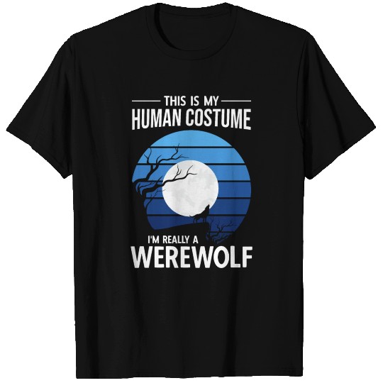 This is My Human Costume I m Really a Werewolf T Shirts
