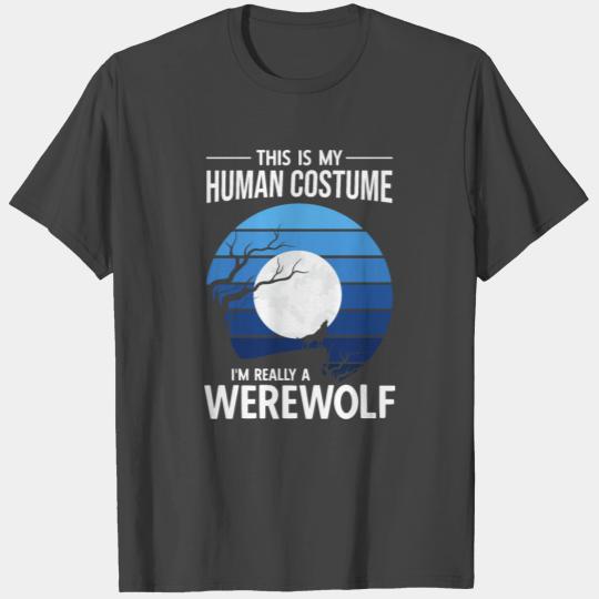This is My Human Costume I m Really a Werewolf T Shirts