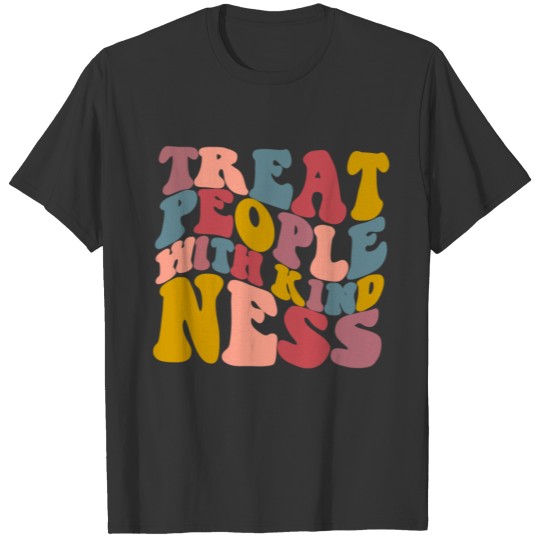 treat people with kindness T Shirts