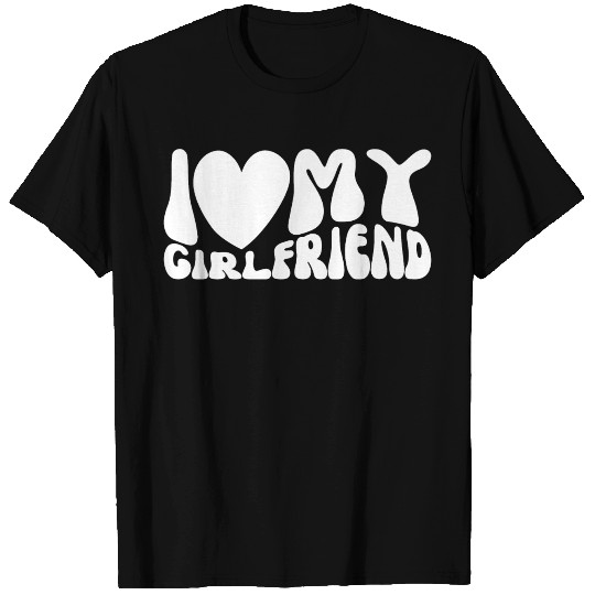 I Love My Girlfriend T Shirts