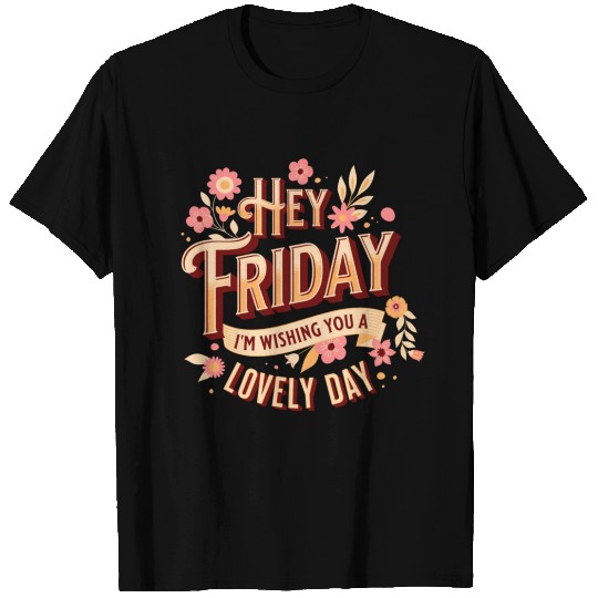 Friday is a Lovely Day T Shirts