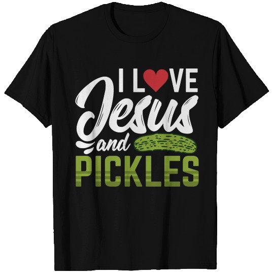 I Love Jesus And Pickles T Shirts