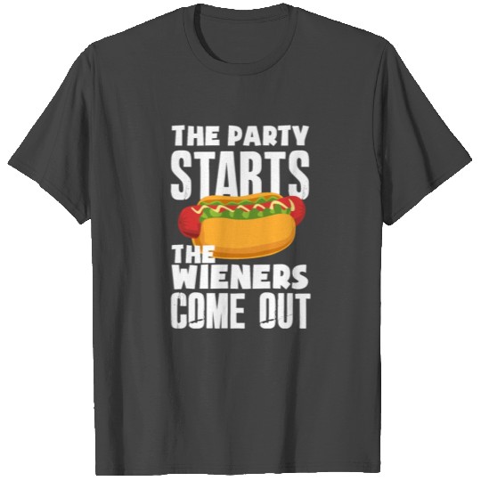 The Party Starts The Wieners Comes Out Hot Dog T Shirts
