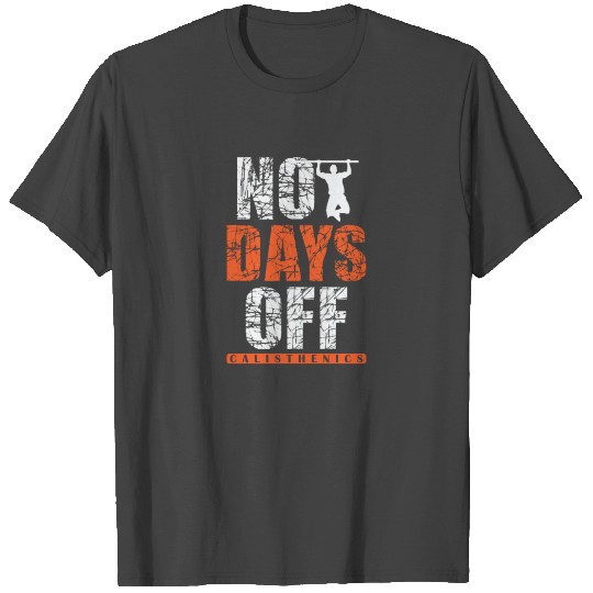No Days Off Calisthenics Fitness Workout T Shirts