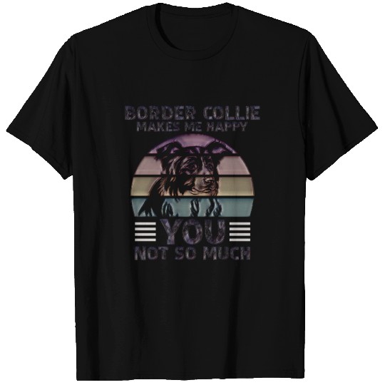 Border Collie Makes Me Happy T Shirts