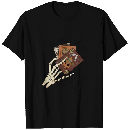 Baby I'm a wild card T Shirts
