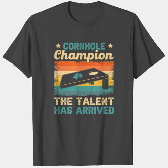 Cornhole Champion The Talent Has Arrived T Shirts