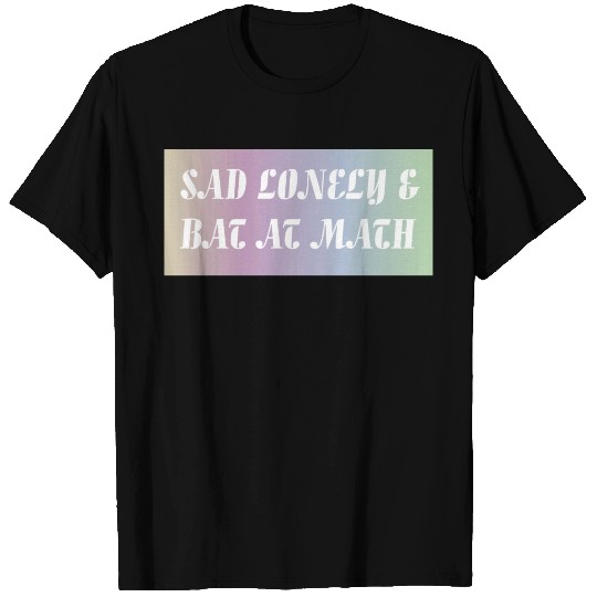 Sad Lonely And Bad At Math, Funny styles, T Shirts