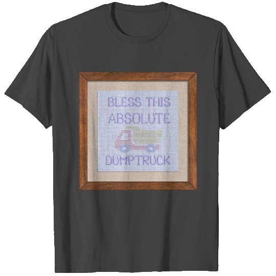 Bless This Absolute Dump Truck T Shirts