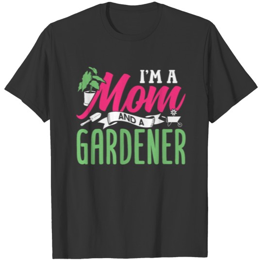 I'm A Mom And A Gardener Gardening Mother Garden T Shirts