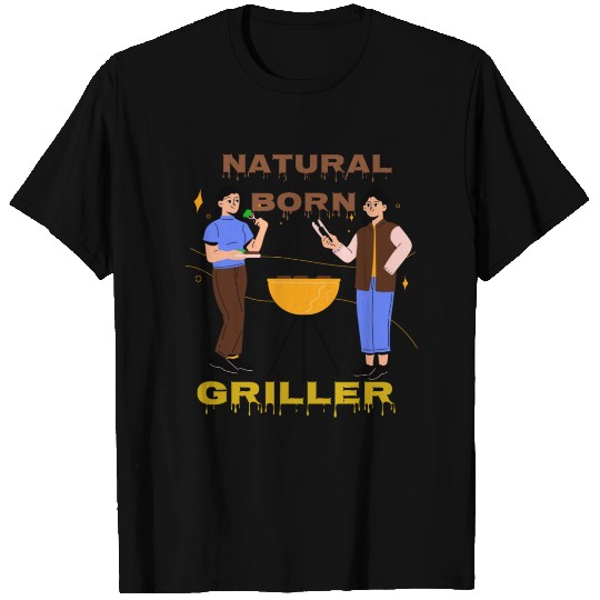 Natural Born Griller T Shirts