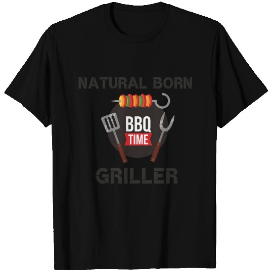 NATURAL BORN GRILLER T Shirts