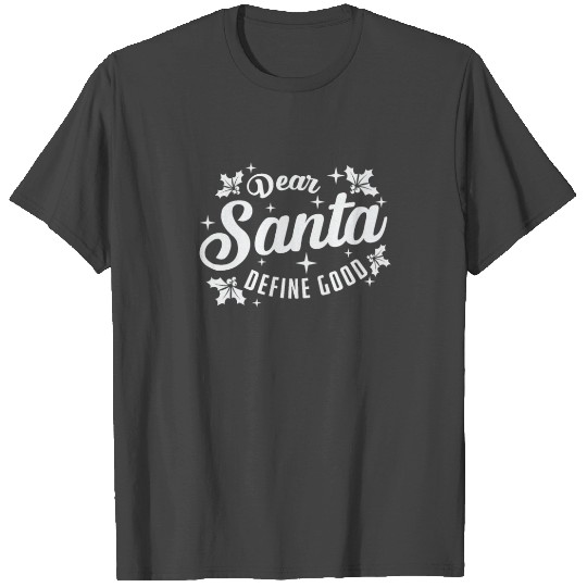 Dear Santa Define Good Christmas Xmas T Shirts