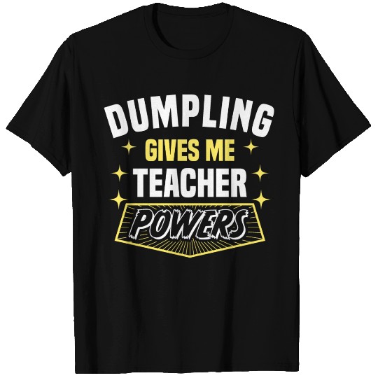 Dumpling Gives Me Teacher Powers Funny Professor T Shirts