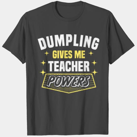 Dumpling Gives Me Teacher Powers Funny Professor T Shirts