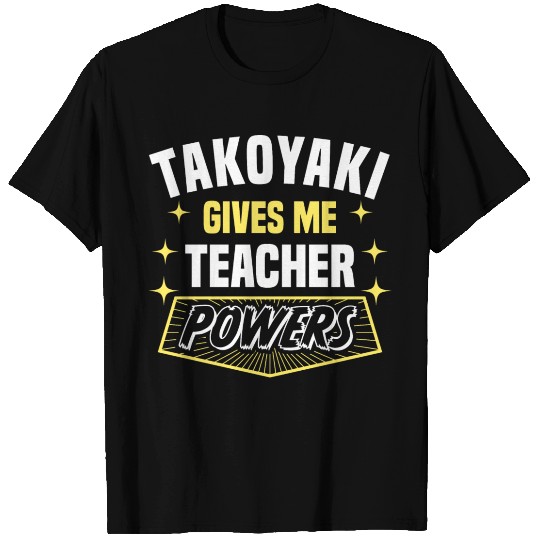 Takoyaki Gives Me Teacher Powers Funny Professor T Shirts