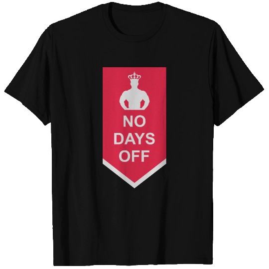 no days off quote T Shirts