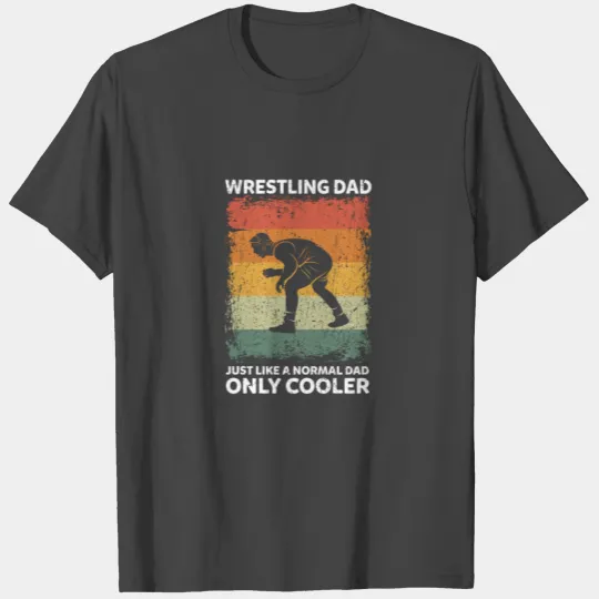 Wrestling Dad Like A Normal Dad Only Cooler T Shirts