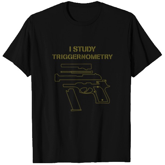 I Study Triggernometry Gun Owner Lover T Shirts