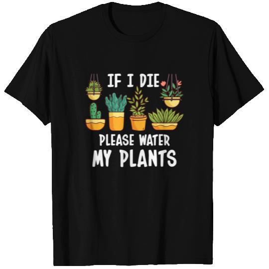 If I Die Please Water My Plants T Shirts
