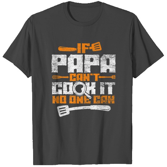 If Papa Cant Cook It No One Can Chef Premium T Shi T Shirts