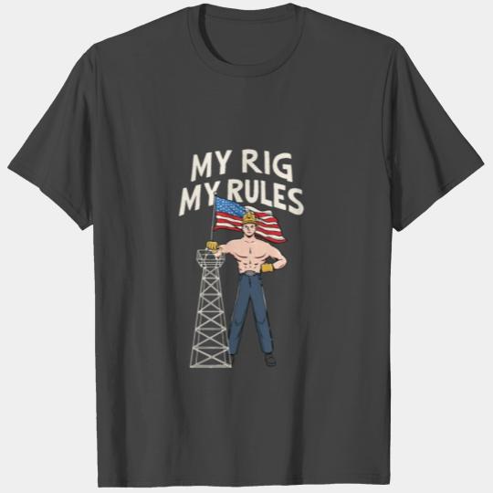 My Rig My Rules Design for a Proud Oilfield Worker T Shirts