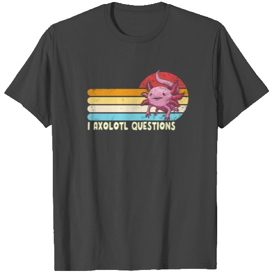 I Axolotl Questions Retro I Ask A Lot Of Questions T Shirts