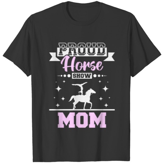 Proud horse show mom T Shirts