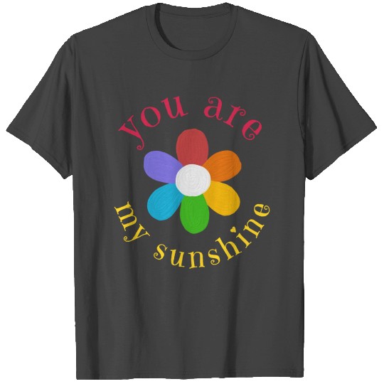 YOU ARE MY SUNSHINE T Shirts