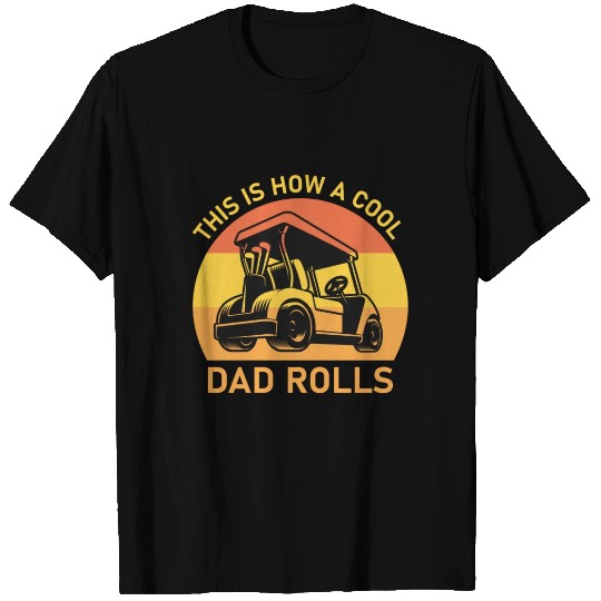 This is how a cool dad rolls - Golf T Shirts