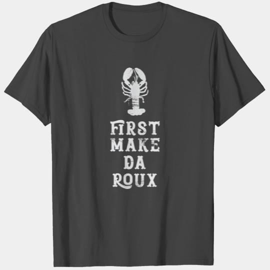 Louisiana First Make Da Roux Cajun Creole Cooking T Shirts