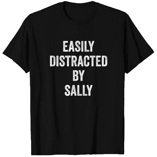 Easily Distracted By Sally, Funny Sally T Shirts