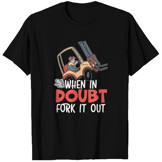 When In Doubt Fork It Out Forklift Operator Worker T Shirts