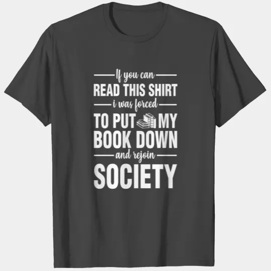 Forced To Put My Books Down To Rejoin Society T Shirts