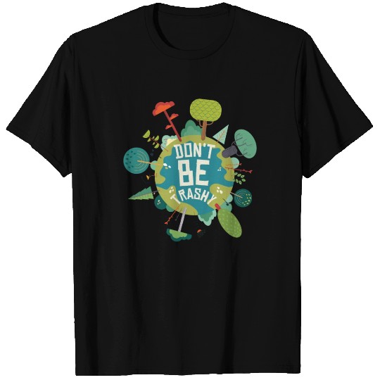 Don't Be Trashy Earth Day Quotes T Shirts