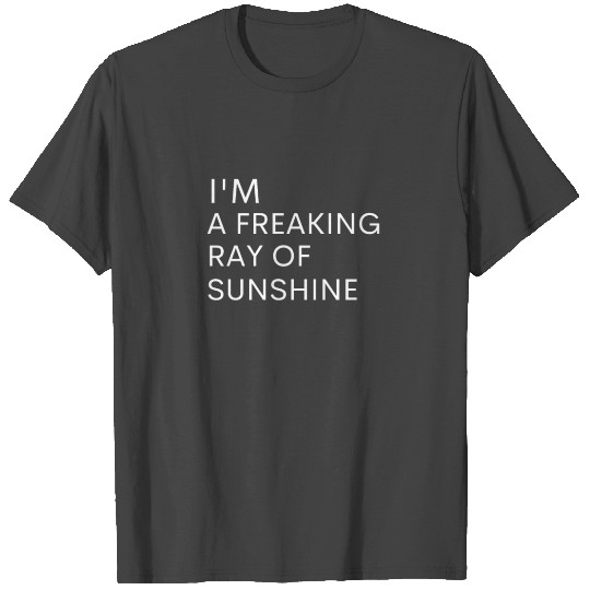 Funny I'm a Freaking Ray of Sunshine - Sarcastic T Shirts