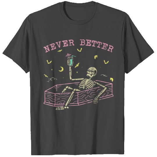 Never Better Skeletons Relaxing In Coffin Funny T Shirts