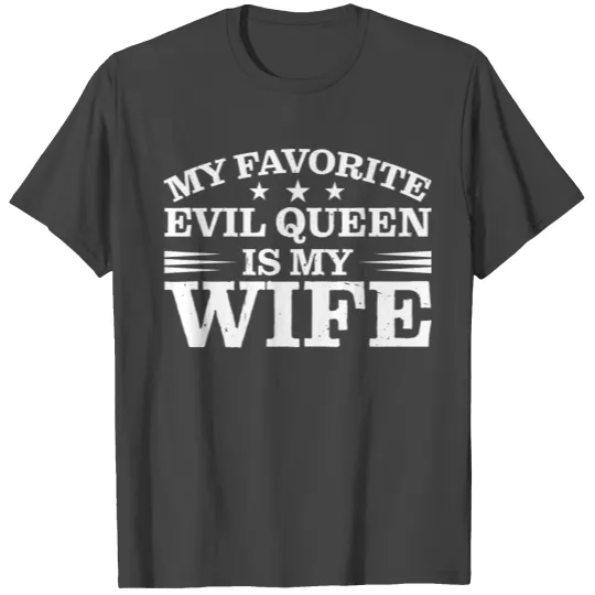 My Favorite Evil Queen Is My Wife 14 T Shirts