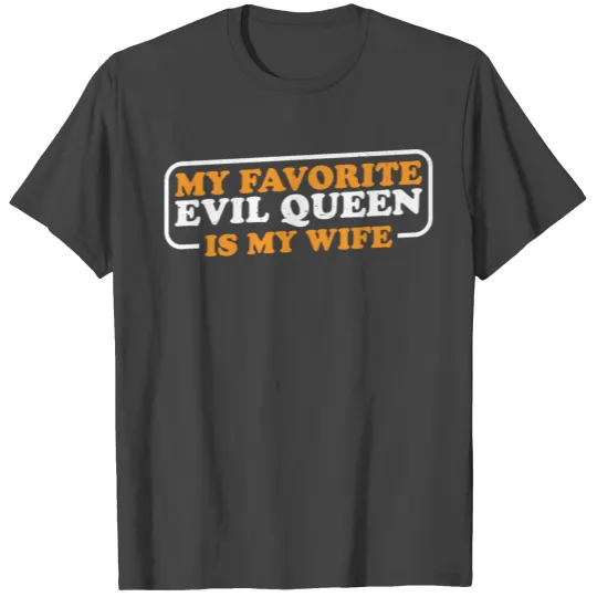My Favorite Evil Queen Is My Wife 15 T Shirts