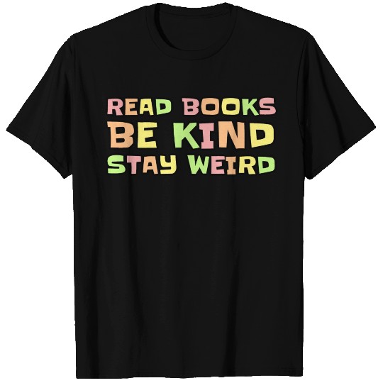 Read Books Be Kind Stay Weird T Shirts
