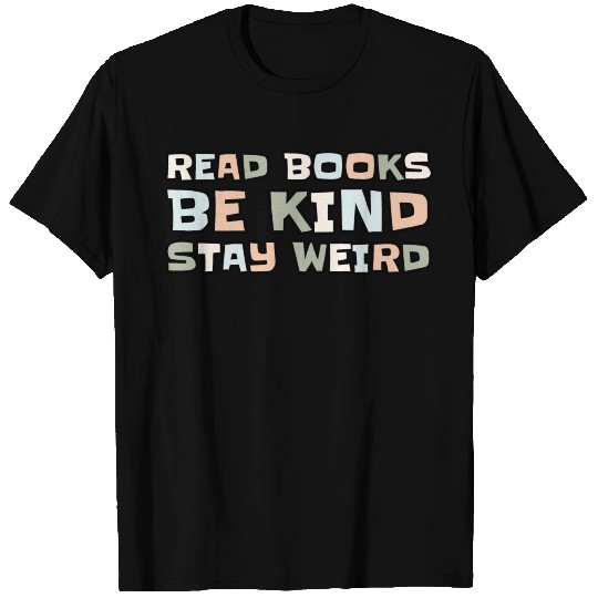 Read Books Be Kind Stay Weird T Shirts
