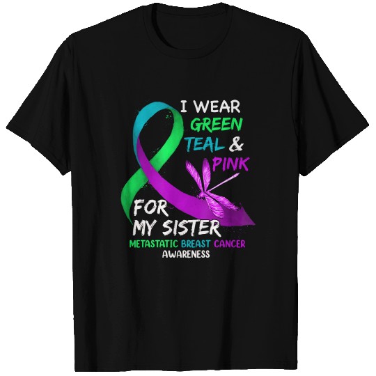 I Wear Green Teal Pink For My Sister Metastatic T Shirts
