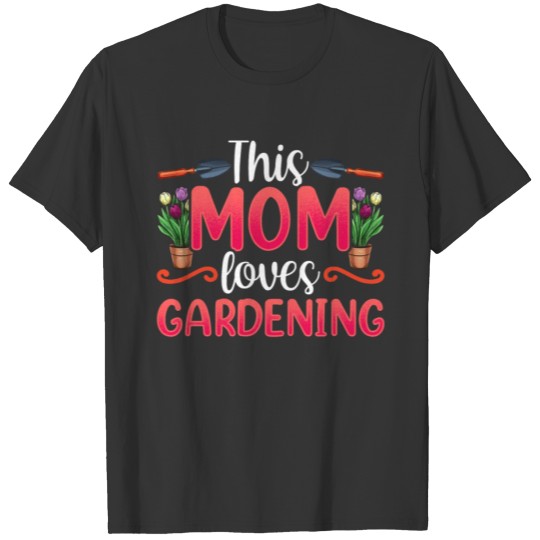 This Mom Loves Gardening Gardener Garden Mother T Shirts