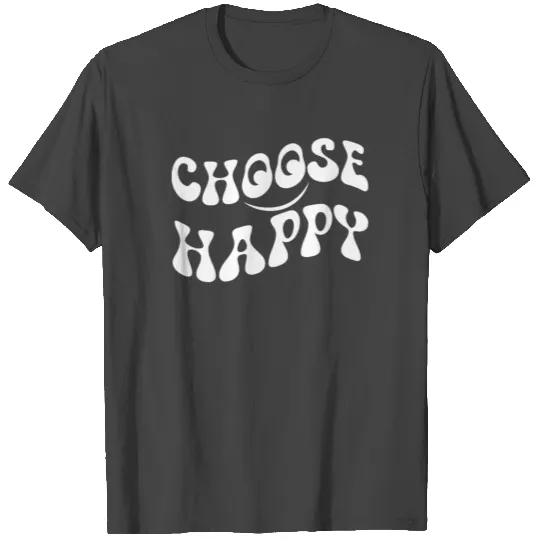 Choose Happy Smile Face Motivate Inspire Happy T Shirts