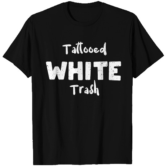 Tattooed White Trash - Tattoos T Shirts