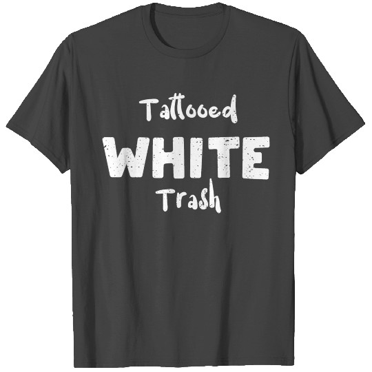 Tattooed White Trash - Tattoos T Shirts